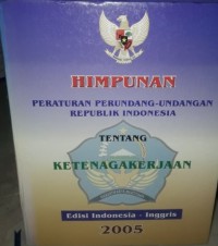 Himpunan Peraturan Perundang-Undangan Republik Indonesia Tentang Ketenagakerjaan