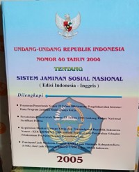 Undang-Undang Republik Indonesia Nomor 40 Tahun 2004 Tentang Sistem Jaminan Sosial Nasional
