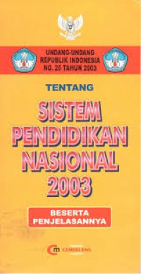 Undang-Undang Republik Indonesia No. 20 Tahun 2003 Tentang Sistem Pendidikan Nasional 2003 Beserta Penjelasannya