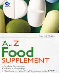 A to Z Food Supplement: Panduan Penggunaan, Bahaya dan Manfaatnya, Plus Daftar Lengkap Food Supplement dari BPOM