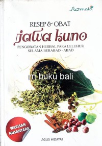 Resep & Obat Jawa Kuno : Pengobatan Herbal Para Leluhur Selama Berabad-abad