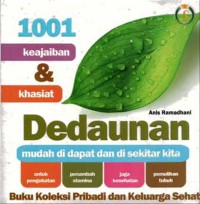 1001 Keajaiban & Khasiat Dedaunan : mudah di dapat dan di sekitar kita