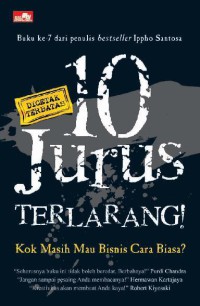 10 Jurus Terlarang! : Kok Masih Mau Berbisnis Cara Biasa