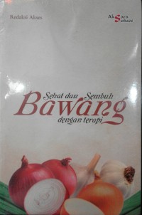 Bawang : sehat dan sembuh dengan terapi