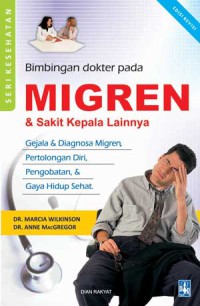 Bimbingan Dokter Pada Migren & Sakit Kepala Lainnya : Gejala & Diagnosanya, Pertolongan Diri, Pengobatan, & Gaya Hidup Sehat