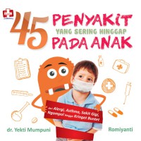 45 Penyakit Yang Sering Hinggap Pada Anak : dari Alergi. Asthma, Sakit Gigi, Ngompol, hingga Kringet Buntet