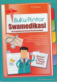 Buku Pintar Swamedikasi : Tips Penanganan Dini Masalah-masalah Kesehatan