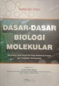 Dasar-dasar biologi Molekular : menelusuri jejak hayati dari asam nukleat ke protein dan keajaiban