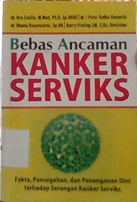 Bebas Ancaman Kanker Serviks : Fakta, Pencegahan,dan Penanganan Dini terhadap Serangan Kanker Serviks