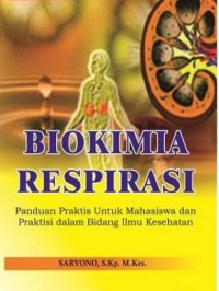 Biokimia Respirasi : Panduan Praktis Untuk Mahasiswa dan Praktisi dalam Bidang Ilmu Kesehatan