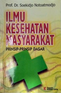 Ilmu Kesehatan Masyarakat : Prinsip-prinsip Dasar