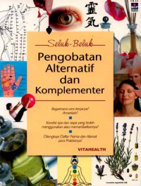 Seluk beluk pengobatan alternatif dan komplementer : bagaimana cara kerjanya? amankah?, kndisi apa dan siapa yang boleh menggunakan atau memanfaatkannya?, dilengkapi daftar nama dan alamat para praktisinya!