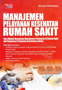 Manajemen Pelayanan Kesehatan Rumah Sakit : Cara Mudah Memahami Pelayanan di Rumah Sakit dan Organisasi Pelayanan Kesehatan Lainnya