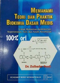 Memahami Teori dan Praktik Biokimia Dasar Medis : Untuk Mahasiswa Kedokteran, Keperawatan, Gizi, dan Analis Kesehatan