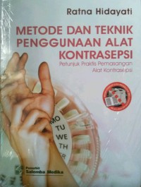 Metode dan Teknik Penggunaan Alat Kontrasepsi : Petunjuk Praktis Pemasangan Alat Kontrasepsi