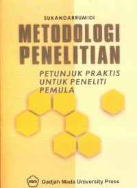 Metodologi Penelitian : petunjuk praktis untuk peneliti pemula