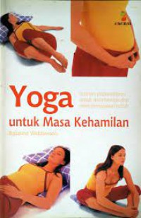 Yoga untuk Masa Kehamilan: Latihan prakelahiran untum membentuk dan mempersiapkan tubuh