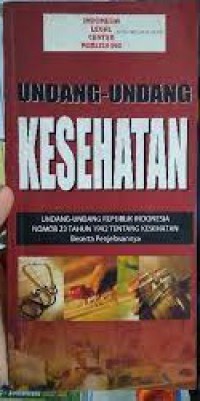 Undang-Undang Kesehatan: Undang-undang Republik Indonesia nomor 23 tahun 1992 tentang kesehatan beserta penjelasan