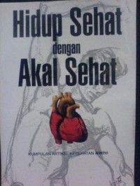 Hidup Sehat dengan Akal Sehat : Kumpulan Artikel Kesehatan Kompas