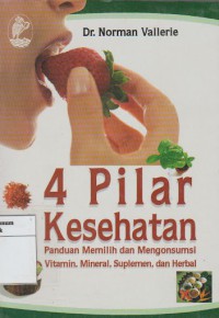 4 Pilar Kesehatan : Panduan Memilih dan Mengkomsumsi Vitamin, Mineral, Suplemen,dan Herbal